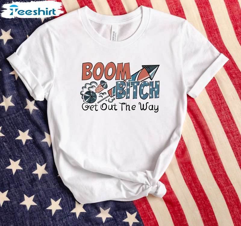 Boom Bitch Get Out The Way America Firework Shirt