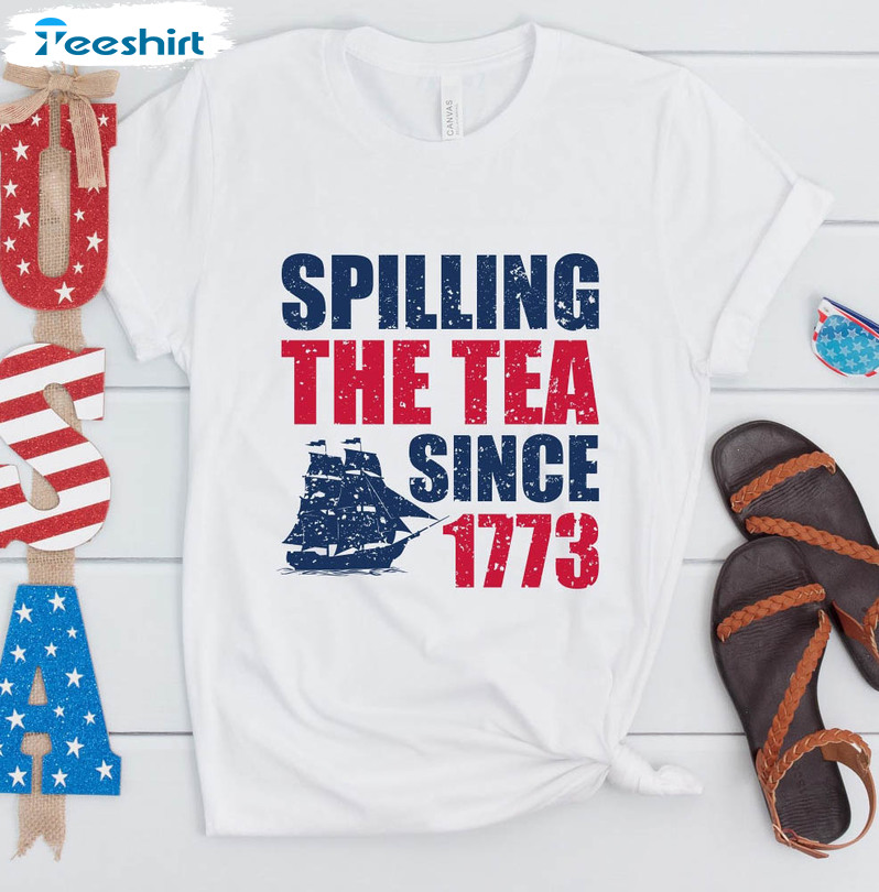 Spilling The Tea Since 1773 America Patriotic Shirt