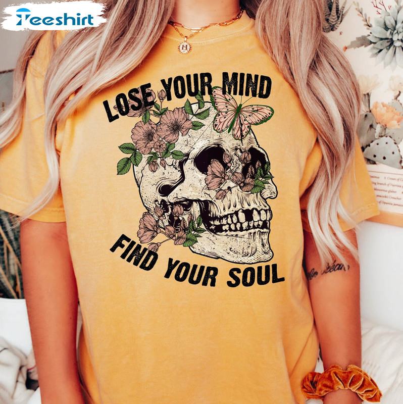 Lose Your Mind Find Your Soul Skull And Flowers Vintage Shirt