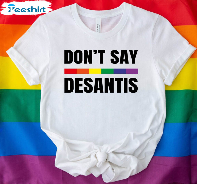 Don't Say Desantis Lgbt Pride Say Gay Equality Shirt