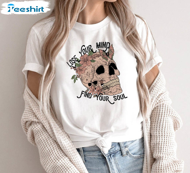 Lose Your Mind Find Your Soul Valentine Skull And Flowers Shirt