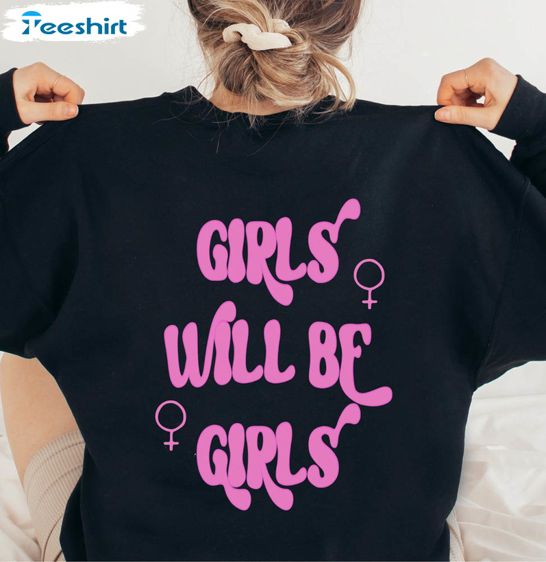 Girls Will Be Girls Empowerment Shirt