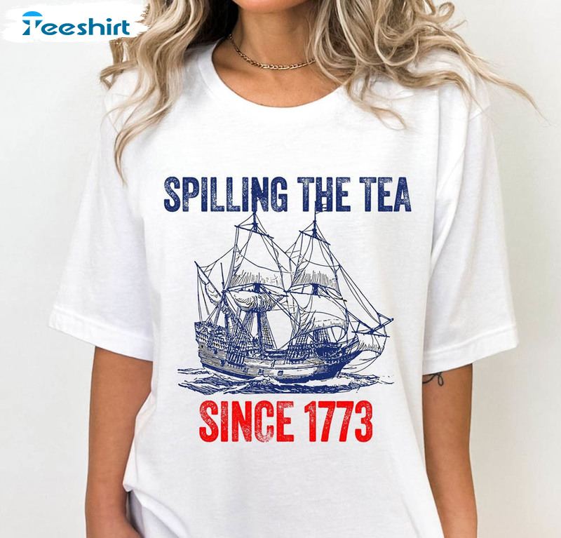 Spilling The Tea Since 1773 Patriotic Usa Funny Shirt