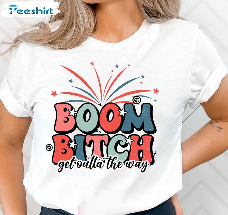 Fouth Of July Boom Bitch Get Out The Way Shirt