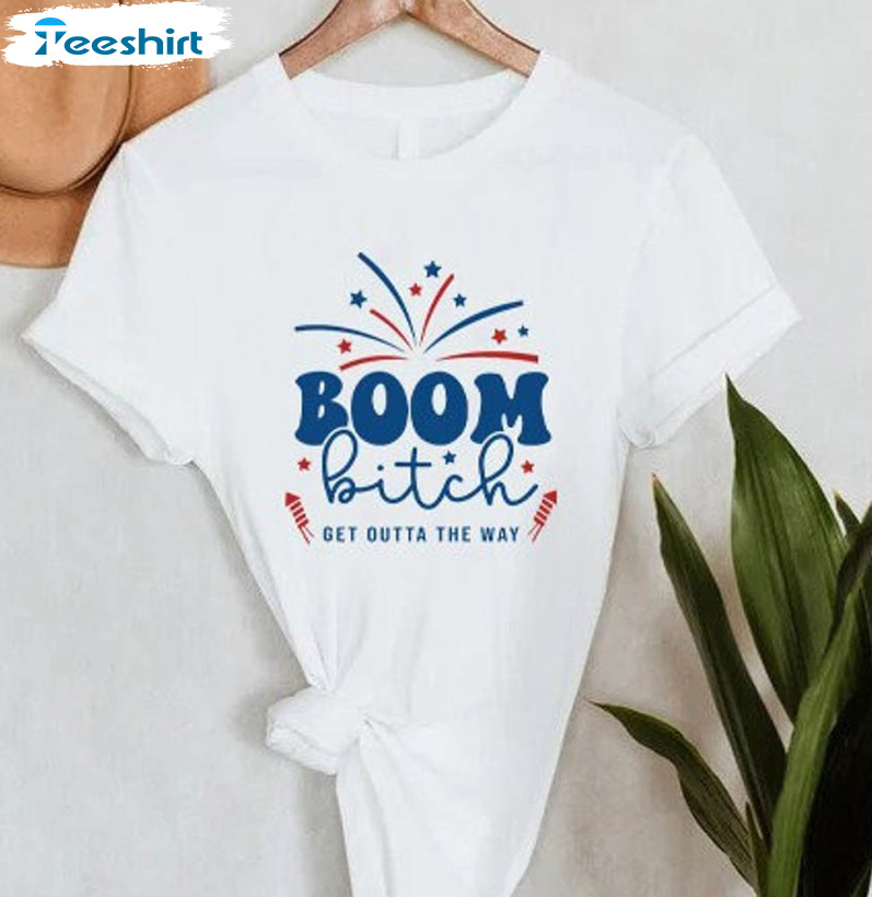 Boom Bitch Get Out The Way Patriotic Day Shirt