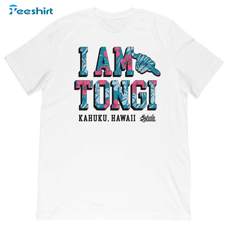 Iam Tongi Iam Tongi Kahuku Hawaii Shirt