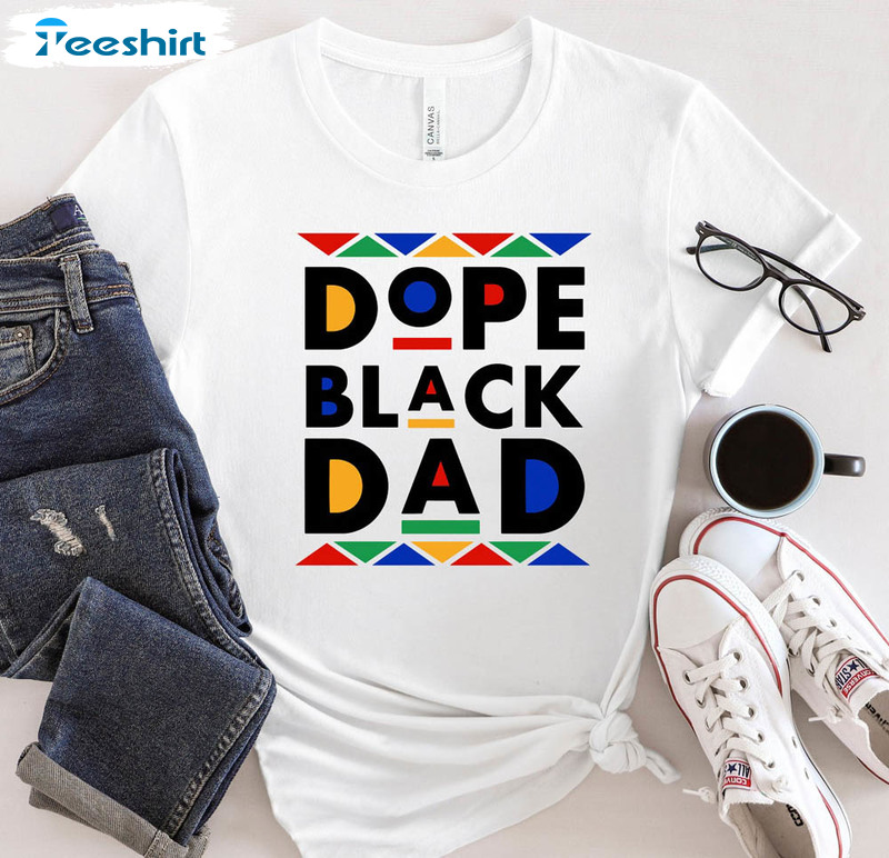 Dope Black Dad Best Dad Ever Shirt