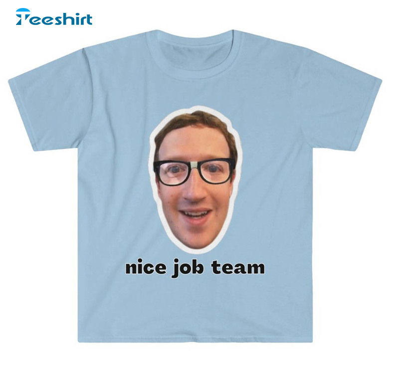 Nice Job Team Mark Zuckerberg Funny Shirt