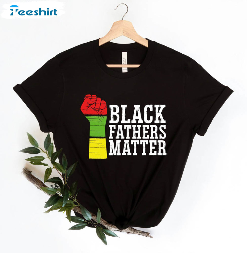 Black Fathers Matter Black Lives Matter Shirt