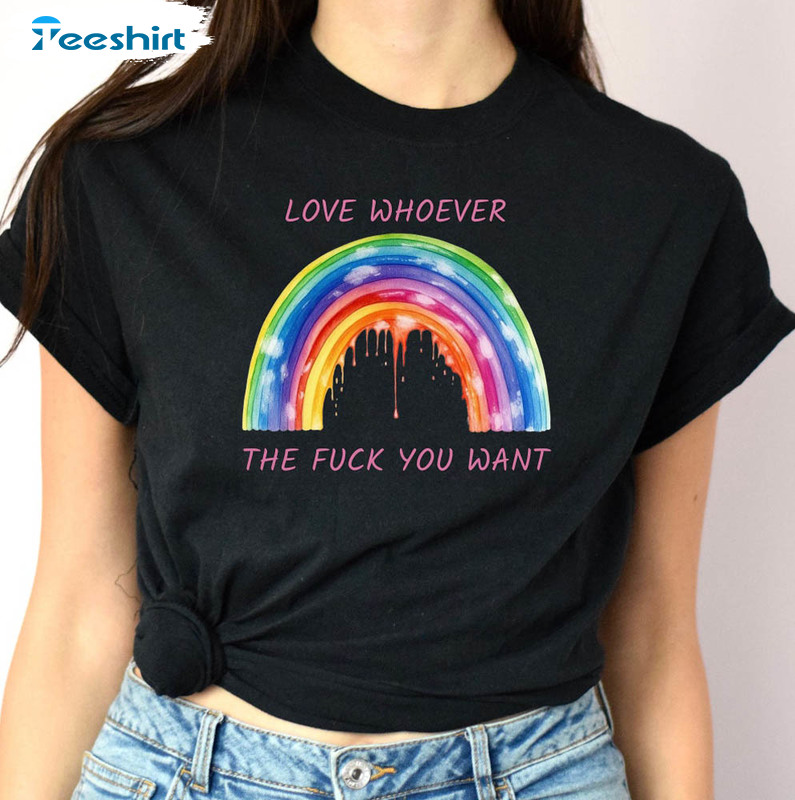 Love Whoever The F Ck You Want Rainbow Gay Pride Shirt