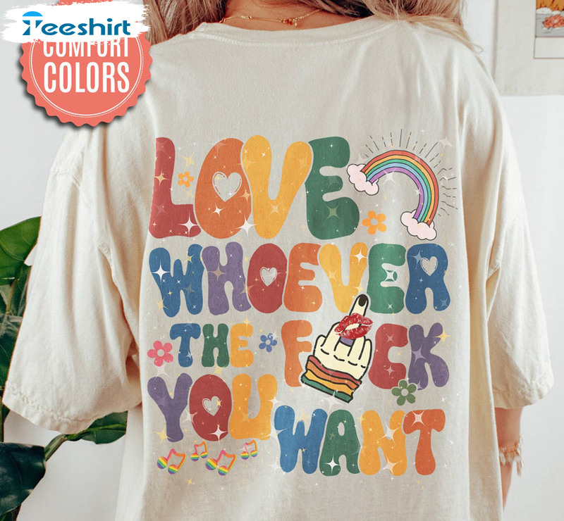 Love Whoever The F You Want Lgbqt Rainbow Shirt