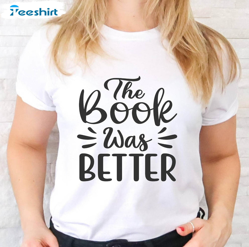 Literature The Book Was Better Shirt