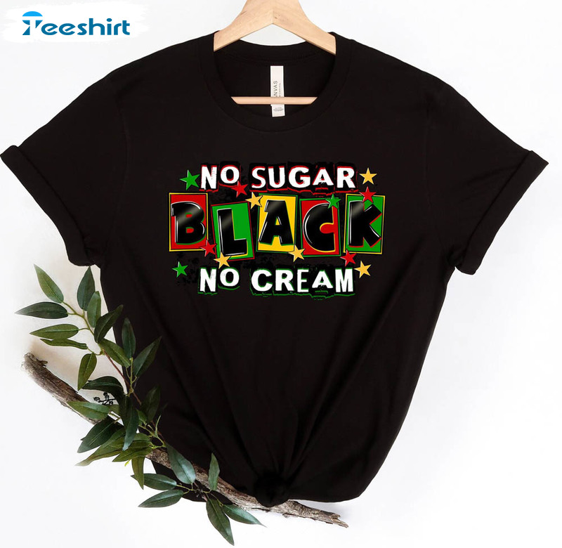 No Sugar No Cream Black Black Culture Shirt