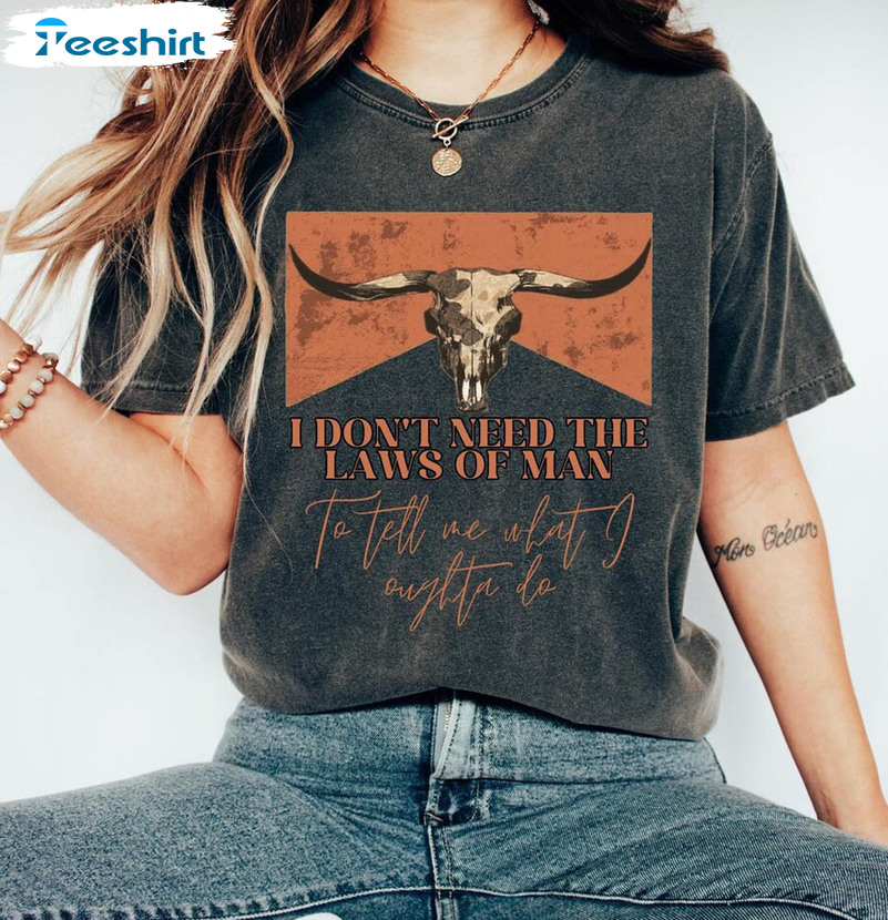 I Don't Need The Laws Of Man Country Music Shirt