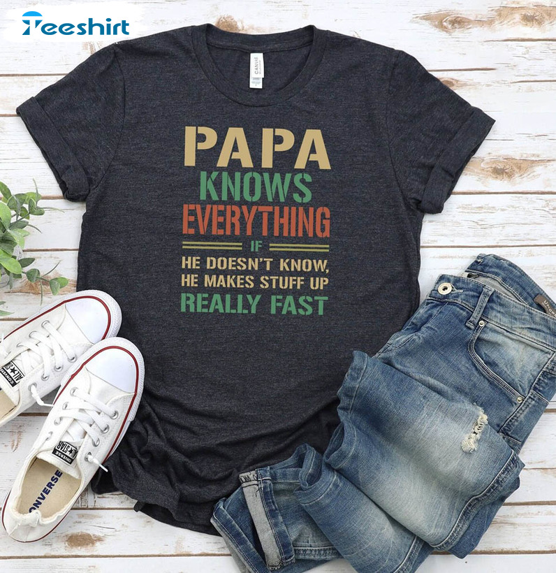 Papa Knows Everything Funny Daddy Shirt