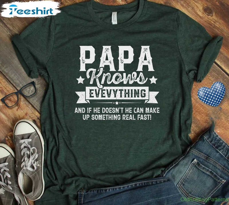 Papa Knows Everything Funny Shirt