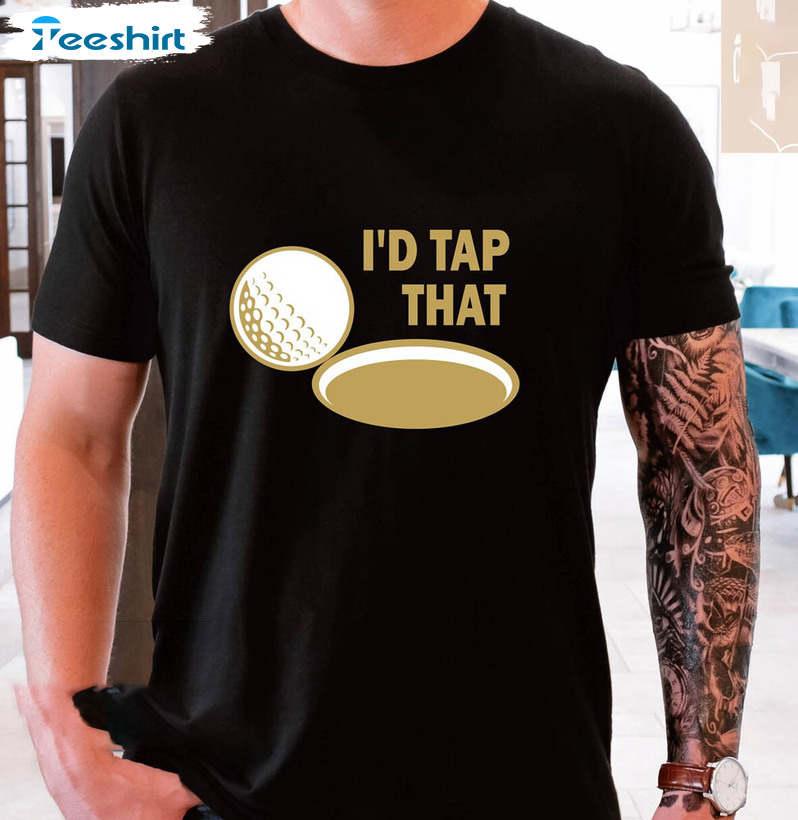 Funny Id Tap That Golf Shirt For Fathers Day