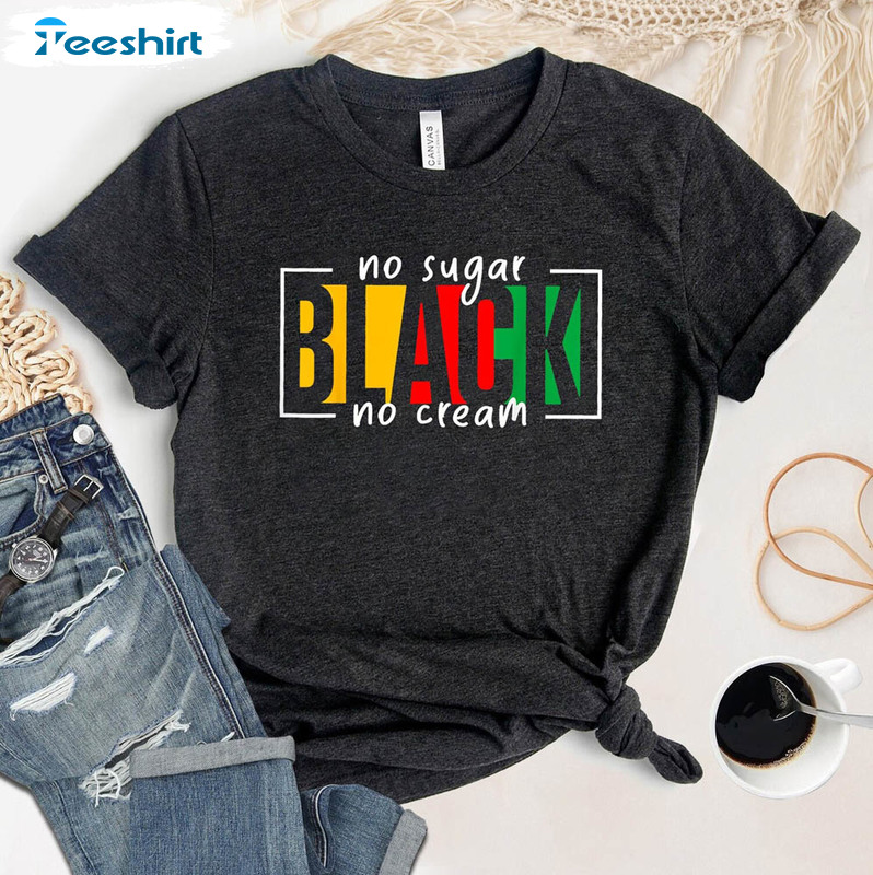 No Sugar No Cream Black Pride Independence Day Shirt