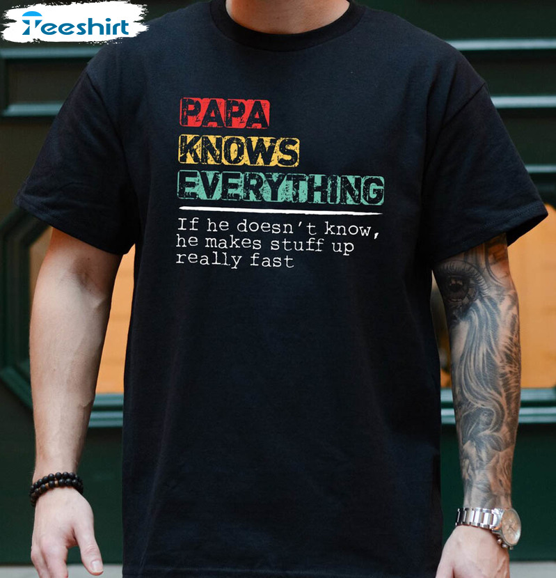 Papa Knows Everything Shirt For New Dad