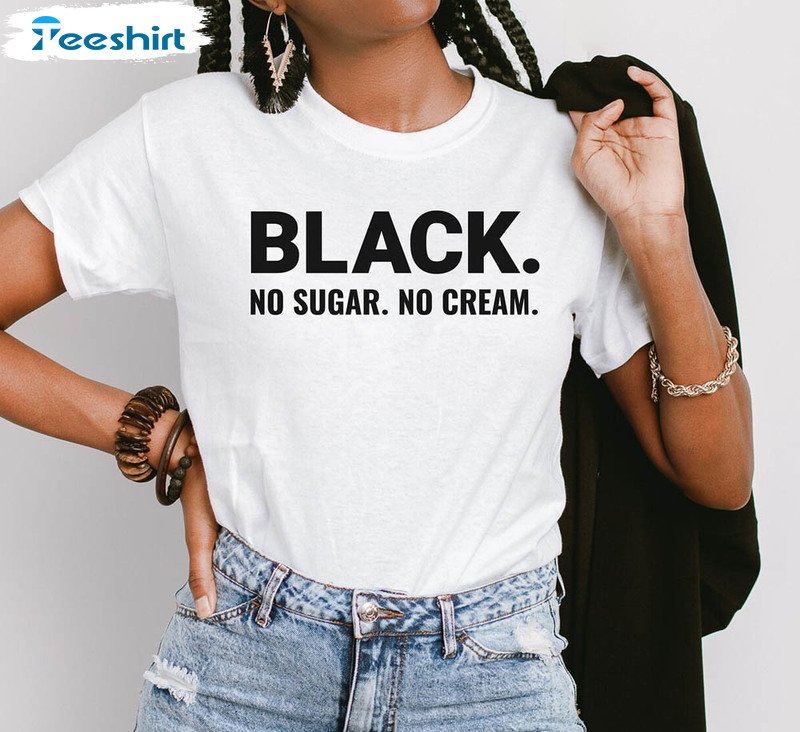 Black No Sugar No Cream Juneteenth Shirt