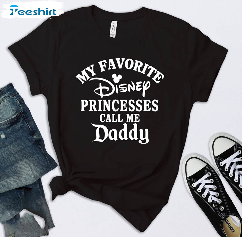 My Favorite Disney Princesses Call Me Daddy Funny Disney Shirt