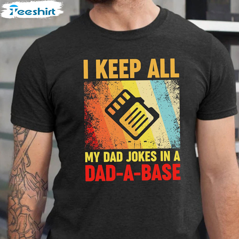 I Keep All My Dad Jokes In A Dad A Base Shirt For Best Dad