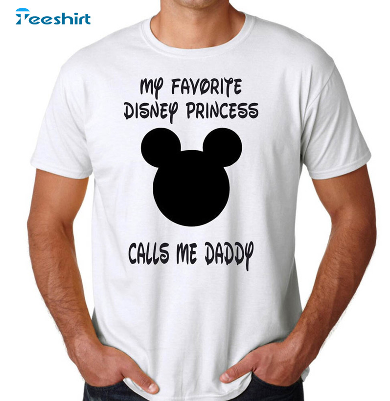 Disney My Favorite Princess Calls Me Daddy Cute Shirt