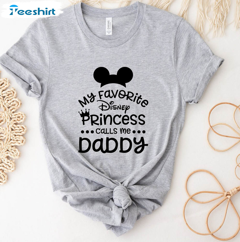 My Favorite Disney Princess Calls Me Daddy Mickey Ear Shirt