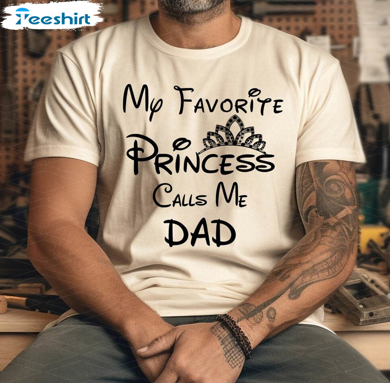 My Favorite Princess Calls Me Dad Comfort Shirt