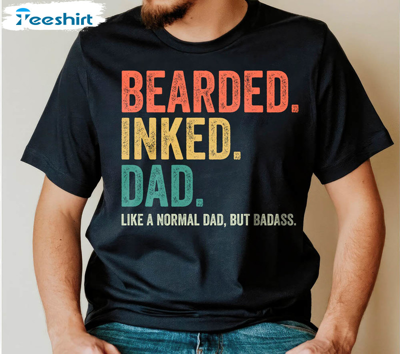 Funny Dad Bearded Inked Dad Like A Normal Dad But Badass Shirt