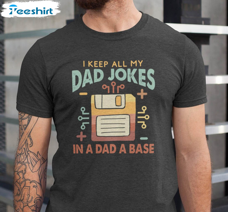 I Keep All My Dad Jokes In A Dad A Base Funny Shirt