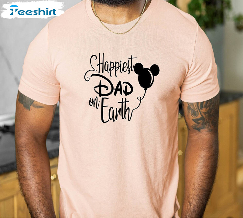 Cute Happiest Dad On Earth Disney Shirt