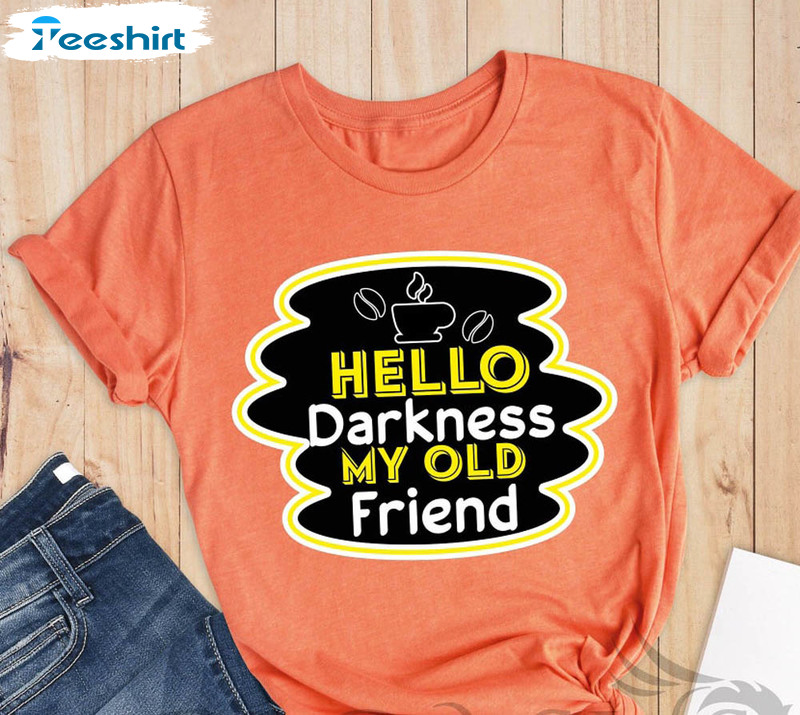 Hello Darkness My Old Friend Funny Shirt