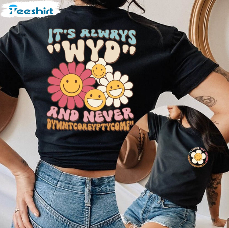 Groovy It's Always Wyld And Never Dywmtcoaeyptycomf Shirt