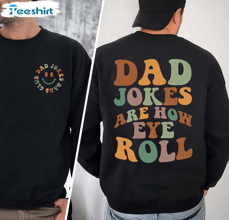 Dad Jokes Are How Eye Roll Dad Jokes Funny Shirt