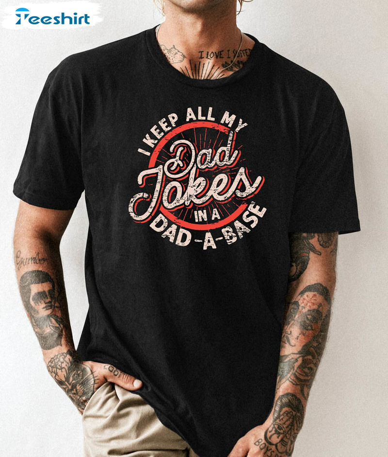 Ad A Base I Keep All My Dad Jokes Daddy Shirt