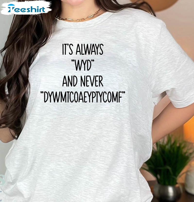 It's Always Wyld And Never Dywmtcoaeyptycomf Smut Reader Shirt