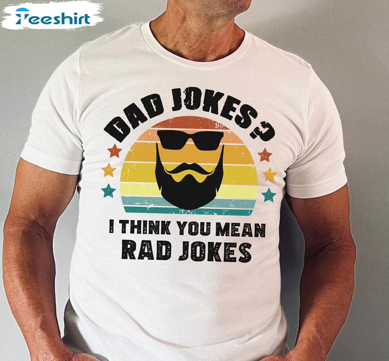 Dad Jokes I Think You Mean Rad Jokes Cool Dad Shirt
