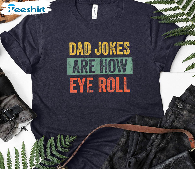 Groovy Dad Jokes Are How Eye Roll Shirt