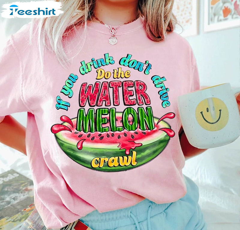 If You Drink Don't Drive Do The Watermelon Crawl Summer Fruit Shirt