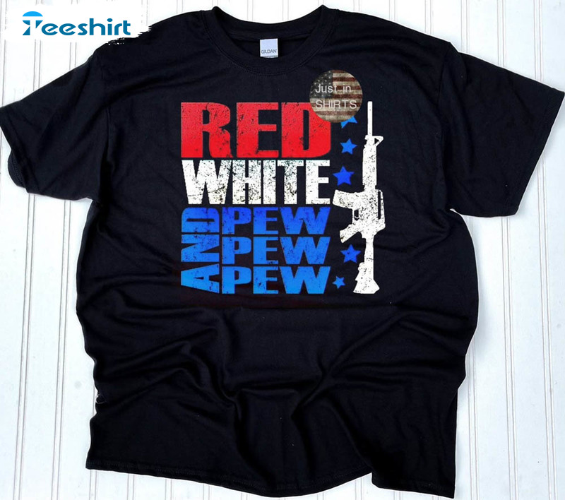 4th Of July Red White And Pew Pew Shirt