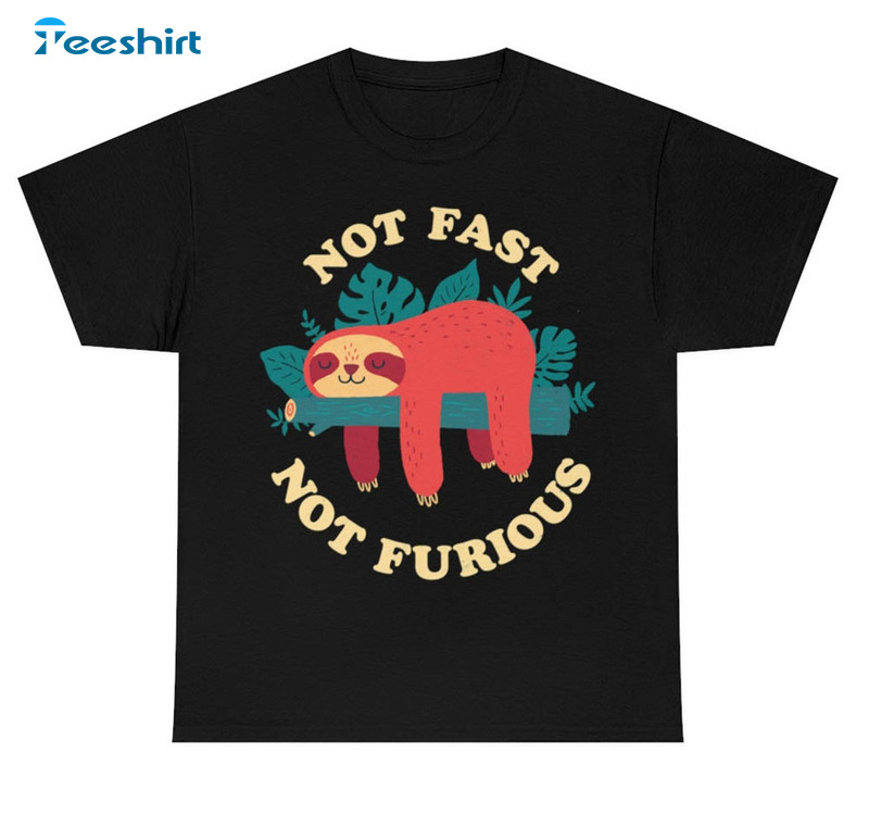 Not Fast Not Furious Sloth Shirt