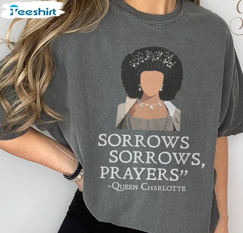 Sorrows Sorrows Prayers Bridgerton Queen Funny Shirt