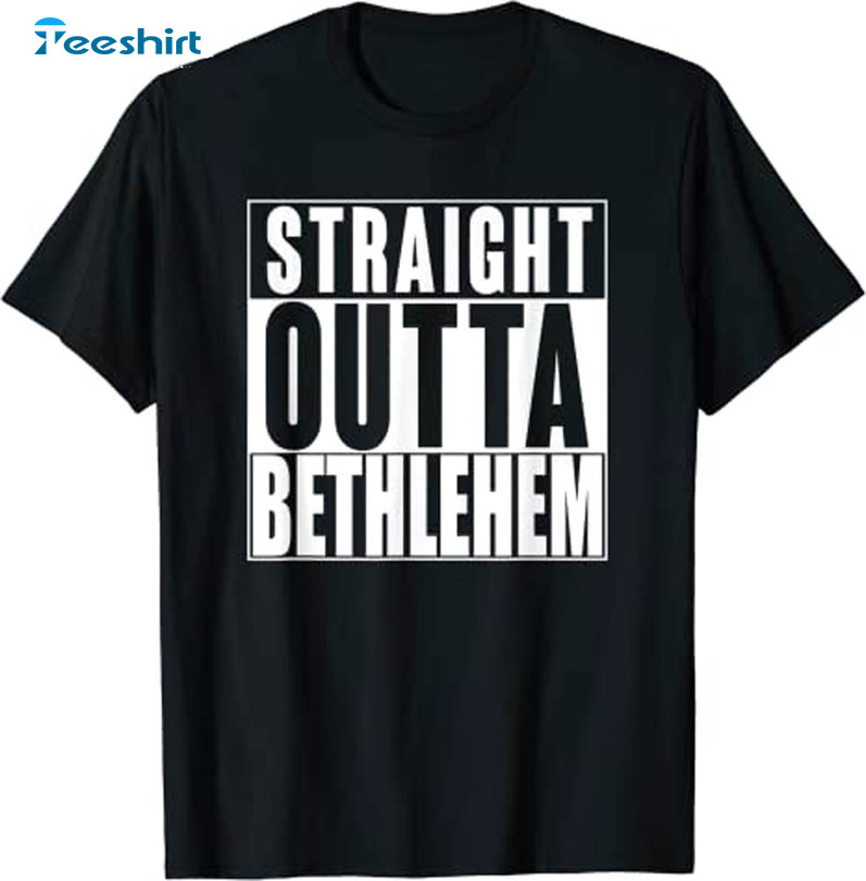 Straight Outta Bethlehem Celebrate Baby Jesus Shirt