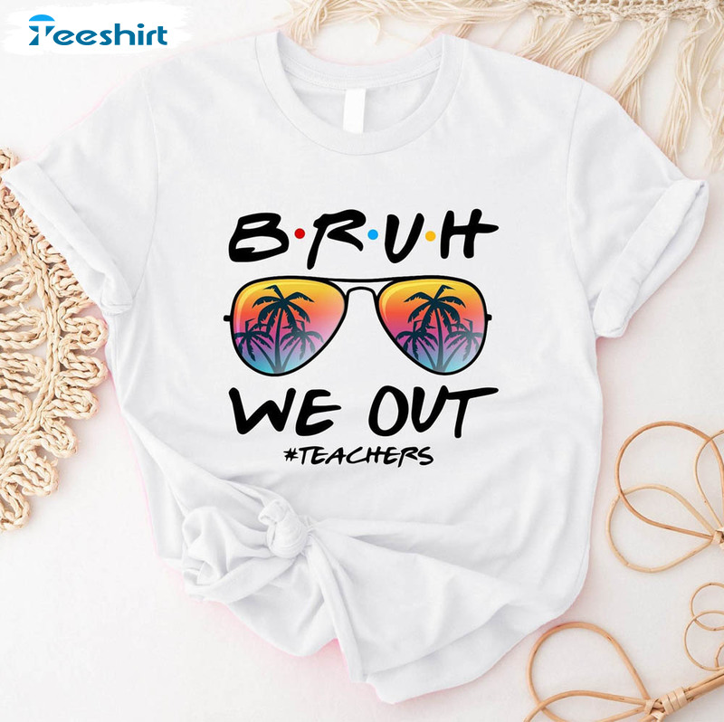 Bruh We Out Teacher Summer Vacation Shirt
