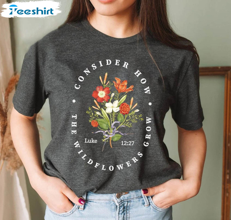 Bible Verse Consider How The Wildflowers Grow Shirt