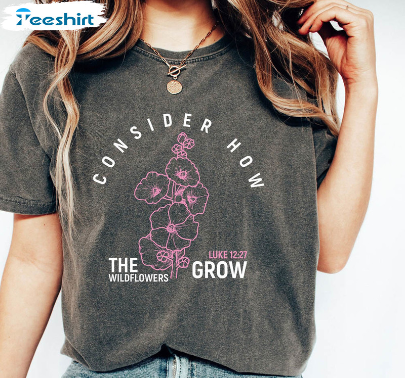 Consider How The W Ildflower Grow Bible Verse Cute Shirt