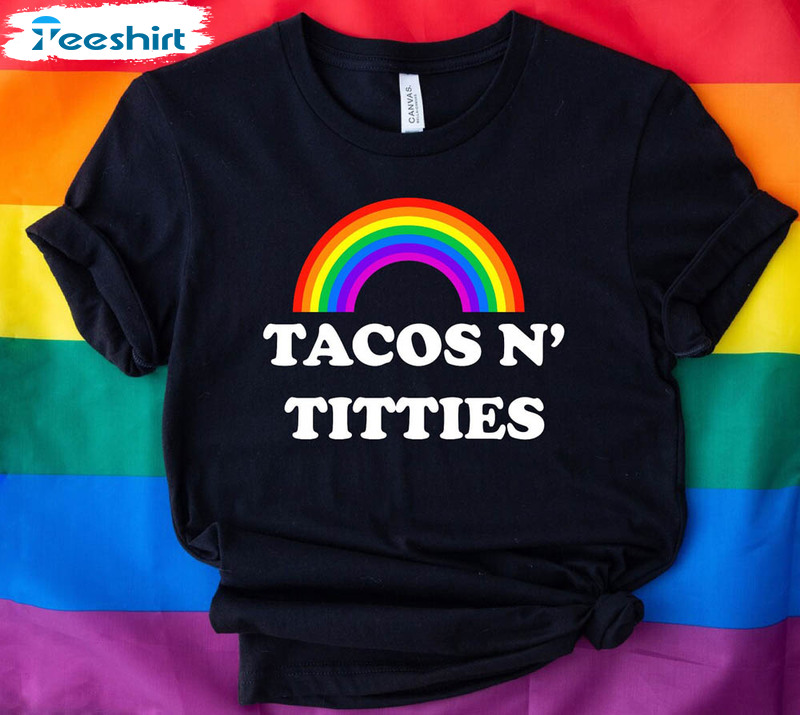Tacos N Titties Lgbtq Rainbow Shirt