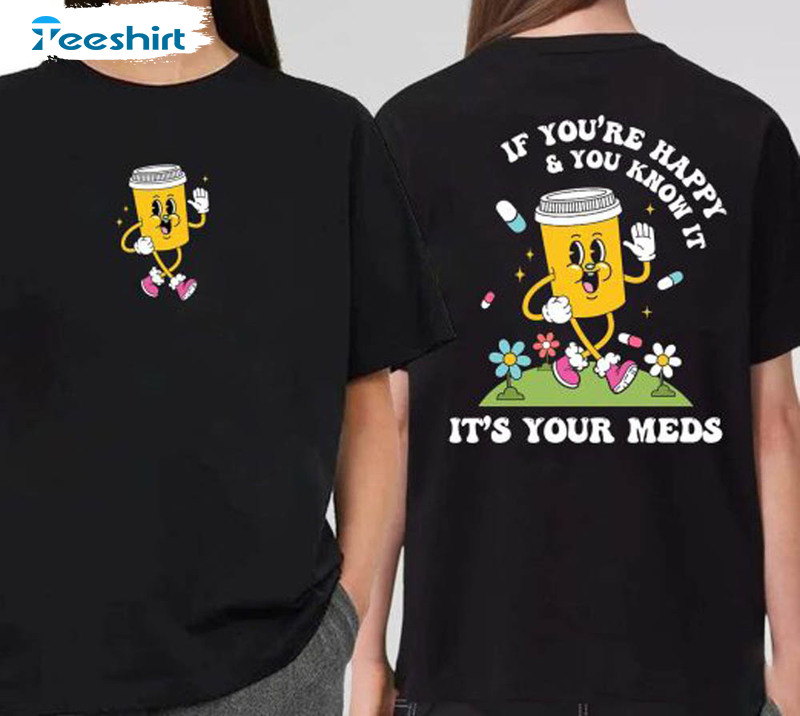 Funny Nurse If You're Happy And You Know It It's Your Meds Shirt