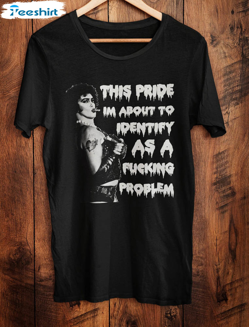 This Pride Im About To Identify As A F King Problem Shirt
